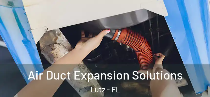  Air Duct Expansion Solutions Lutz - FL