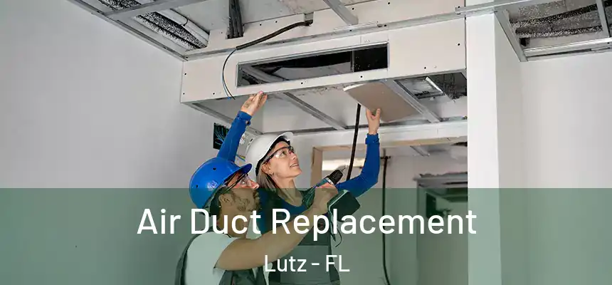 Air Duct Replacement Lutz - FL