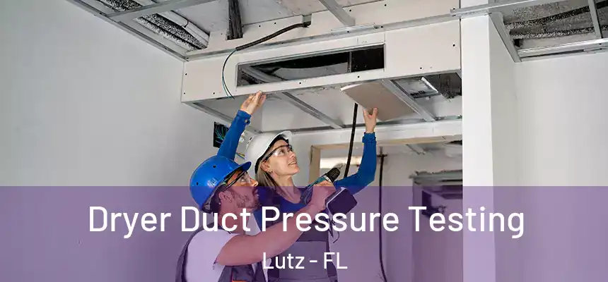 Dryer Duct Pressure Testing Lutz - FL