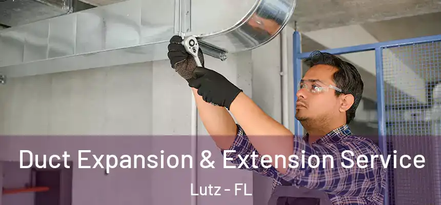 Duct Expansion & Extension Service Lutz - FL