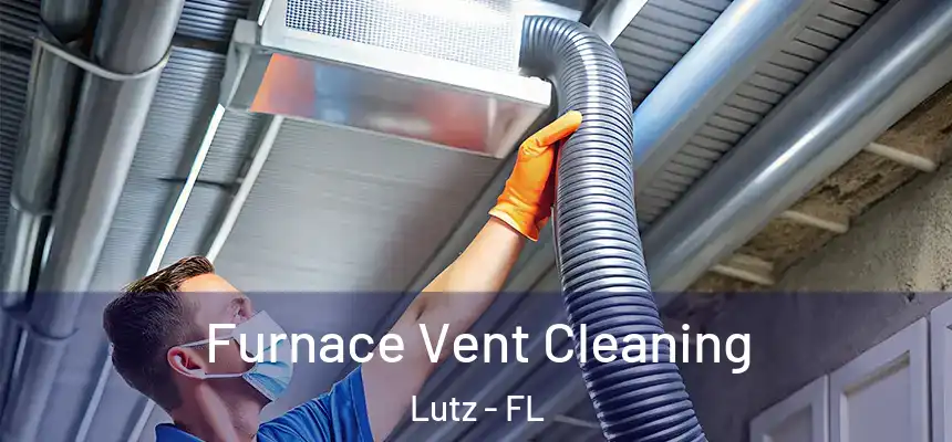 Furnace Vent Cleaning Lutz - FL