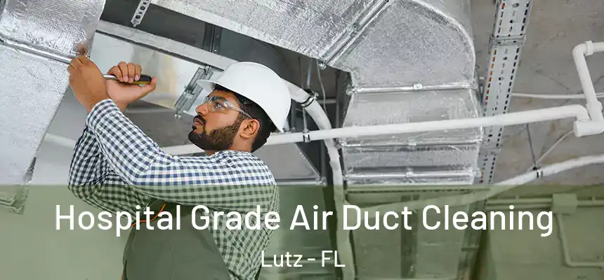 Hospital Grade Air Duct Cleaning Lutz - FL