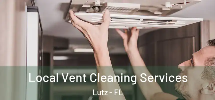 Local Vent Cleaning Services Lutz - FL
