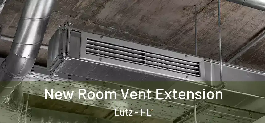 New Room Vent Extension Lutz - FL