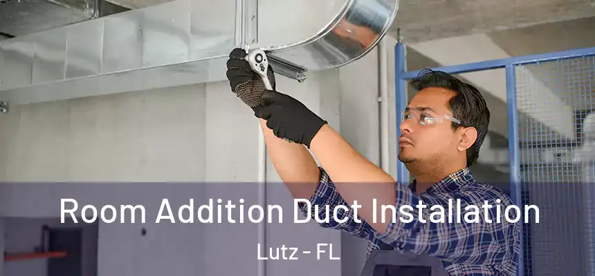  Room Addition Duct Installation Lutz - FL