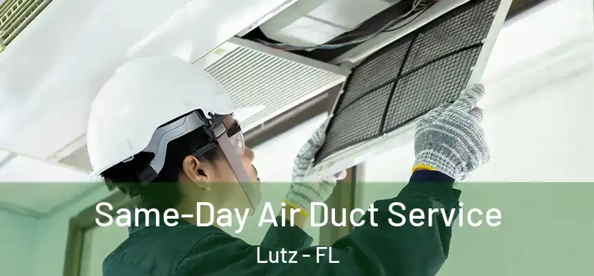 Same-Day Air Duct Service Lutz - FL