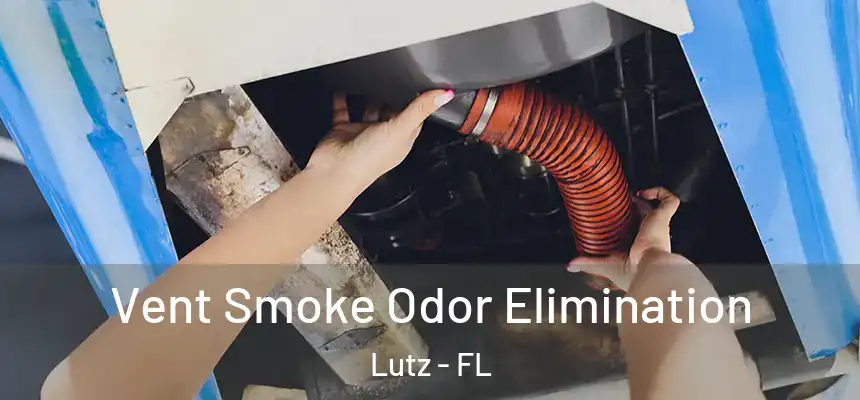 Vent Smoke Odor Elimination Lutz - FL